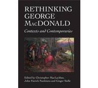 Rethinking George Macdonald: Contexts And Contemporaries (Asls Occasional Papers) (Paperback) Christopher Maclachlan, John Patrick Pazdziora, Ginger Stelle (Auteur)