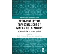 Rethinking Gothic Transgressions of Gender and Sexuality: New Directions in Gothic Studies