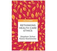Rethinking Health Care Ethics