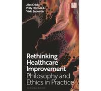 Rethinking Healthcare Improvement: Philosophy and Ethics in Practice