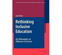 Rethinking Inclusive Education: The Philosophers Of Difference In Practice