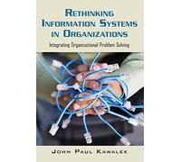 Rethinking Information Systems in Organizations: Integrating Organizational Problem Solving