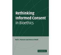 Rethinking Informed Consent in Bioethics Neil C. Manson, Onora O'Neill (Auteur)