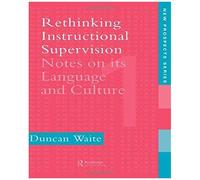 Rethinking Instructional Supervision: Notes On Its Language And Culture (New Prospects)