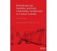 Rethinking Late Neolithic And Early Chalcolithic Architecture In Central Anatolia