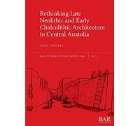 Rethinking Late Neolithic and Early Chalcolithic Architecture in Central Anatolia