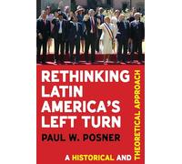 Rethinking Latin America’s Left Turn: A Historical and Theoretical Approach