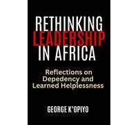 Rethinking Leadership In Afria: Reflections On Dependency And Learned Helplessness