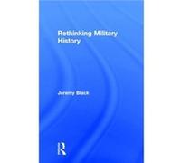 Rethinking Military History by Jeremy Black Jeremy Black (Auteur)
