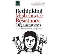 Rethinking Misbehavior And Resistance In Organizations