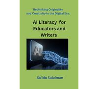 Rethinking Originality and Creativity in the Digital Era: AI Literacy for Educators and Writers