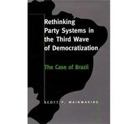 Rethinking Party Systems in the Third Wave of Democratization by Scott P. Mainwaring Scott Mainwaring (Auteur)
