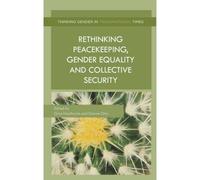 Rethinking Peacekeeping, Gender Equality and Collective Security Gina Heathcote Gina Heathcote - Dianne Otto (Auteur)