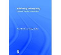 Rethinking Photography: Histories, Theories And Education