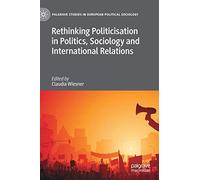 Rethinking Politicisation In Politics, Sociology And International Relations