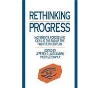 Rethinking Progress Movements Forces and Ideas at the End of the Twentieth Century by Jeffrey C. Alexander Jeffrey C. Alexander, Piotr Sztompka (Auteur)