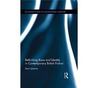 Rethinking Race and Identity in Contemporary British Fiction by Sara Upstone Hardcover Book Sara Kingston University Upstone, Uk (Auteur)