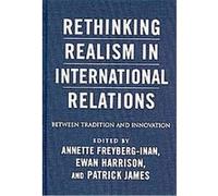 Rethinking Realism in International Relations Annette Freyberg-Inan (Auteur)