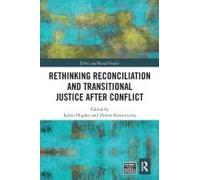 Rethinking Reconciliation And Transitional Justice After Conflict