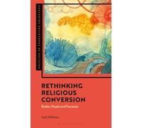 Rethinking Religious Conversion: Bodies, People and Processes