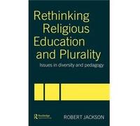 Rethinking Religious Education and Plurality by Robert Jackson Robert Jackson (Auteur)