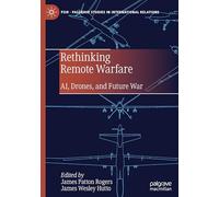 Rethinking Remote Warfare: Ai, Drones, and Future War
