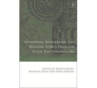 Rethinking, Repackaging, And Rescuing World Trade Law In The Post-Pandemic Era