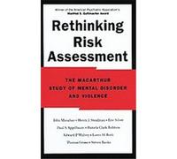 Rethinking Risk Assessment Macarthur Violence Risk Assessment Study, Edward P. Mulvey, Eric Silver, Henry J. Steadman, John Monahan, Loren H. Roth, Pamela Clark Robbins, Paul S. Appelbaum, Steven Bank