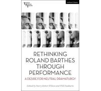 Rethinking Roland Barthes Through Performance: A Desire For Neutral Dramaturgy