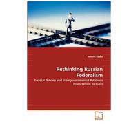 Rethinking Russian Federalism: Federal Policies And Intergovernmental Relations From Yeltsin To Putin