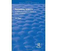 Rethinking Science: A Philosophical Introduction To The Unity Of Science