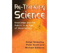 Rethinking Science: Knowledge and the Public in an Age of Uncertainty