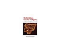 Rethinking Security In Nigeria. Conceptual Issues In The Quest For Social Order And National Integration