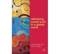 Rethinking Social Work in a Global World Gai Harrison, Rose Melville (Auteur)