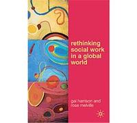 Rethinking Social Work in a Global World Gai Harrison, Rose Melville (Auteur)
