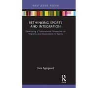 Rethinking Sports and Integration: Developing a Transnational Perspective on Migrants and Descendants in Sports (Routledge Focus on Sport, Culture and Society) - [Version Originale] Inconnu (Auteur)