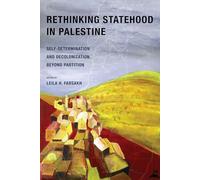 Rethinking Statehood in Palestine: Self-Determination and Decolonization Beyond Partition