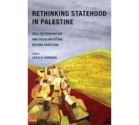 Rethinking Statehood In Palestine : Self-Determination And Decolonization Beyond Partition