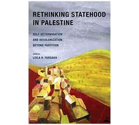 Rethinking Statehood In Palestine : Self-Determination And Decolonization Beyond Partition