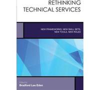 Rethinking Technical Services Bradford Lee Eden, (Auteur)