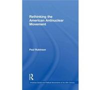 Rethinking the American Antinuclear Movement by Rubinson & Paul Bridgewater State University & MA & USA Rubinson Paul Bridgewater State University MA USA (Auteur)
