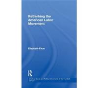 Rethinking The American Labor Movement Elizabeth Faue, (Auteur)