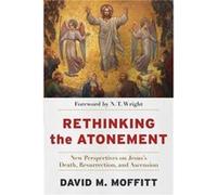 Rethinking the Atonement New Perspectives on Jesuss Death Resurrection and Ascension by N. T. Wright N. T. Wright (Auteur)