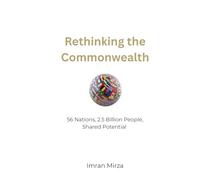 Rethinking the Commonwealth: 56 Nations, 2.5 Billion People, Shared Potential