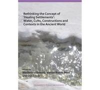 Rethinking the Concept of Healing Settlements Water Cults Constructions and Contexts in the Ancient World Archaeopress (Auteur)