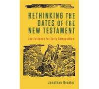 Rethinking the Dates of the New Testament The Evidence for Early Composition by Jonathan Bernier Jonathan Bernier (Auteur)