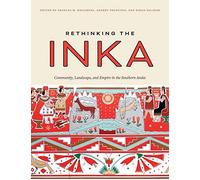 Rethinking the Inka: Community, Landscape, and Empire in the Southern Andes