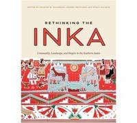 Rethinking the Inka Community Landscape and Empire in the Southern Andes Rethinking the Inka Community Landscape and Empire in the Southern Andes (Auteur)
