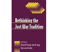 Rethinking The Just War Tradition