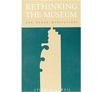 Rethinking the Museum and Other Meditations Stephen E. Weil (Auteur)